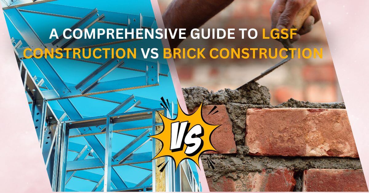 A Comprehensive Guide to LGSF Construction and Brick Construction A Comprehensive Guide to LGSF Construction and Brick Construction